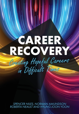Career Recovery: Creating Hopeful Careers in Difficult Times - Spencer Niles