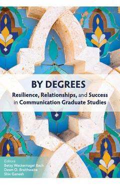 Coperta cărții 'By Degrees: Resilience, Relationships, and Success in Communication Graduate Studies - Betsy Wackernagel Bach'