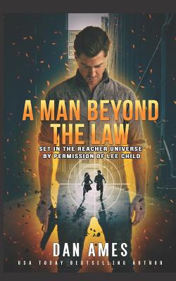 A Man Beyond the Law: Set in the Reacher Universe by Permission of Lee Child - Dan Ames