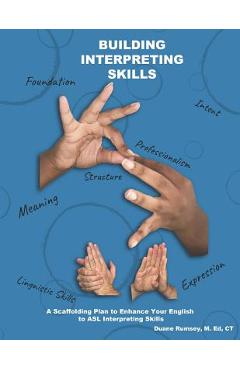 Poza produsului Building Interpreting Skills: A Scaffolding Plan to Enhance Your English to ASL Interpreting Qualifications - Duane Rumsey M. Ed