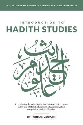 Introduction to Ḥadīth Studies: A concise text introducing the foundational topics covered in the field of Ḥadīth Studies includ - Furhan Zubairi