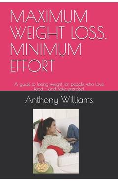 Coperta cărții 'Maximum Weight Loss, Minimum Effort: A guide to losing weight for people who love food - and hate exercise! - Anthony'