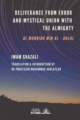 Deliverance from Error & Mystical Union with the Almighty: Al-Munqidh min Al-Dalal - Professor Muhammad Abulaylah