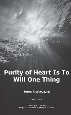 Purity of Heart is to Will One Thing: A Revision - A. C. Beirise
