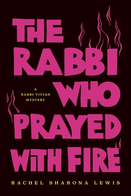 The Rabbi Who Prayed with Fire - Rachel Sharona Lewis