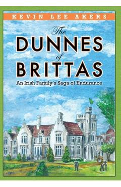 Coperta cărții 'The Dunnes of Brittas: An Irish Family's Saga of Endurance - Kevin Lee Akers'