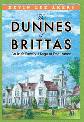 The Dunnes of Brittas: An Irish Family's Saga of Endurance - Kevin Lee Akers
