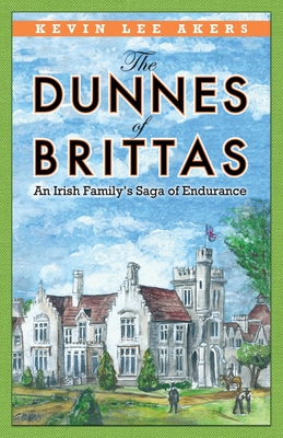 The Dunnes of Brittas: An Irish Family's Saga of Endurance - Kevin Lee Akers