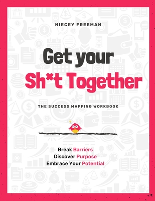 Get Your Sh*t Together: The Workbook - Niecey Freeman