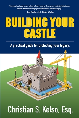 Building Your Castle: A practical guide for protecting your legacy. - Christian Kelso