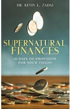 Coperta cărții 'Devotional: SUPERNATURAL FINANCES: 60 Days of Provision For Your Vision - Kevin L. Zadai'