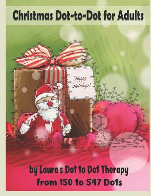 Christmas Dot-To-Dot for Adults: Relaxing, Stress Free Dot to Dot Holiday Patterns to Color - Laura's Dot To Dot Therapy