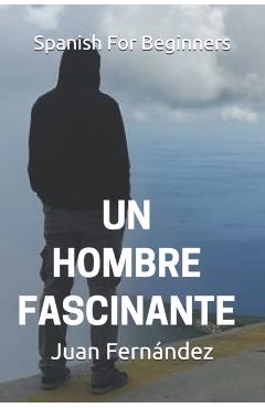 Spanish For Beginners: Un hombre fascinante - Juan Fernandez