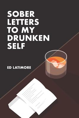 Sober Letters to My Drunken Self - Ed Latimore