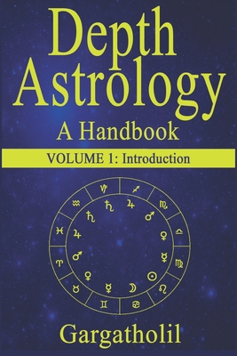 Depth Astrology: An Astrological Handbook - Volume 1: Introduction - Gargatholil