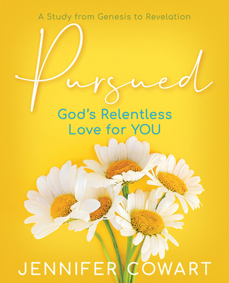 Pursued - Women's Bible Study Participant Workbook: Gods Relentless Love for You - Jennifer Cowart