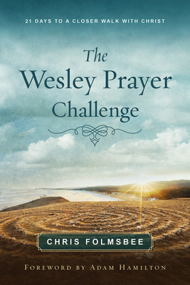The Wesley Prayer Challenge Participant Book: 21 Days to a Closer Walk with Christ - Adam Hamilton