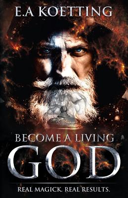 Become a Living God: Real Magick. Real Results. - Timothy Donaghue