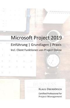 Coperta cărții 'Microsoft Project 2019: Einf�hrung, Grundlagen, Praxis - Klaus Oberborsch O.'
