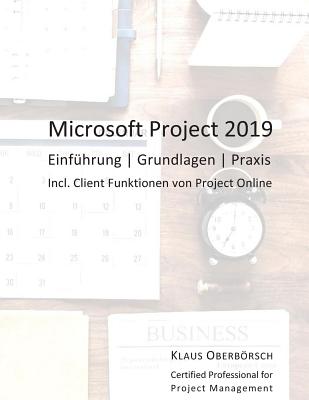 Microsoft Project 2019: Einf�hrung, Grundlagen, Praxis - Klaus Oberborsch O.