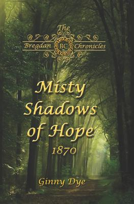 Misty Shadows Of Hope: 1870 - Ginny Dye