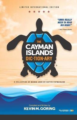 The Cayman Islands Dictionary - Limited International Edition: A Collection of Words Used by Native Caymanians - Kevin M. Goring