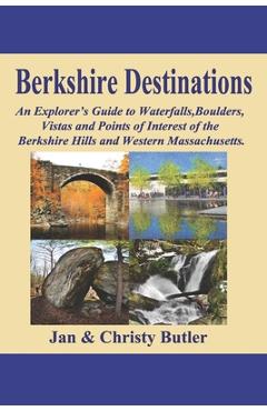 Poza produsului Berkshire Destinations: An Explorer's Guide to Waterfalls, Boulders, Vistas and Points of Interest of the Berkshire Hills and Western Massachu - Christy N. Butler