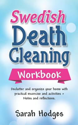 Swedish Death Cleaning Workbook: Declutter and Organize your Home with Practical Exercises and Activities + Notes and Reflections - Sarah Hodges
