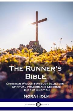 Poza produsului The Runner's Bible: Christian Wisdom for Busy Believers - Spiritual Prayers and Lessons; the 1913 Edition - Nora Holm