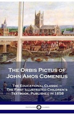 Poza produsului The Orbis Pictus of John Amos Comenius: The Educational Classic - The First Illustrated Children's Textbook, Published in 1658 - John Amos Comenius