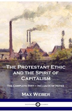 Poza produsului The Protestant Ethic and the Spirit of Capitalism: The Complete Text - Inclusive of Notes - Max Weber