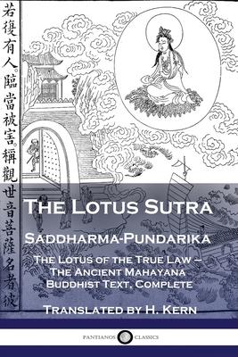 The Lotus Sutra - Saddharma-Pundarika: The Lotus of the True Law - The Ancient Mahayana Buddhist Text, Complete - H. Kern