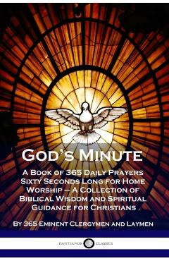 God's Minute: A Book of 365 Daily Prayers Sixty Seconds Long for Home Worship - A Collection of Biblical Wisdom and Spiritual Guidan - 365 Eminent Clergymen And Laymen