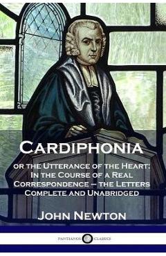 Poza produsului Cardiphonia: or the Utterance of the Heart: In the Course of a Real Correspondence - the Letters Complete and Unabridged - John Newton