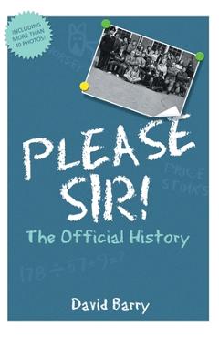 Coperta cărții 'Please Sir! The Official History - David Barry'