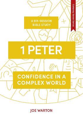 1 Peter: Confidence in a Complex World - Joe Warton
