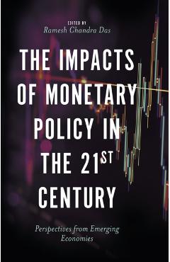 Poza produsului The Impacts of Monetary Policy in the 21st Century: Perspectives from Emerging Economies - Ramesh Chandra Das