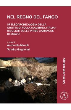 Coperta cărții 'Nel Regno del Fango: Speleoarcheologia Della Grotta Di Polla (Salerno, Italia): Risultati Delle Prime Campagne Di Scavo'