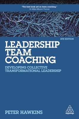 Leadership Team Coaching: Developing Collective Transformational Leadership - Peter Hawkins
