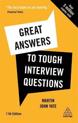 Great Answers to Tough Interview Questions: Your Comprehensive Job Search Guide with Over 200 Practice Interview Questions - Martin John Yate