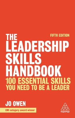 The Leadership Skills Handbook: 100 Essential Skills You Need to Be a Leader - Jo Owen