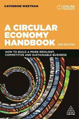 A Circular Economy Handbook: How to Build a More Resilient, Competitive and Sustainable Business - Catherine Weetman