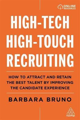 High-Tech High-Touch Recruiting: How to Attract and Retain the Best Talent by Improving the Candidate Experience - Barbara Bruno