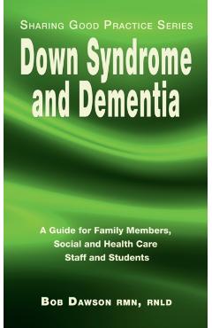 Down Syndrome and Dementia: A Guide for Family Members, Social and Health Care Staff and Students - Bob Dawson