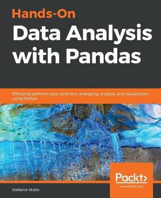 Hands-On Data Analysis with Pandas: Efficiently perform data collection, wrangling, analysis, and visualization using Python - Stefanie Molin