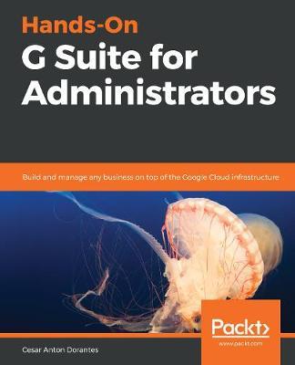 Hands-On G Suite for Administrators - Cesar Anton