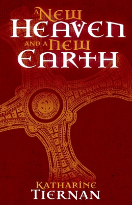 A New Heaven and A New Earth: St Cuthbert and the Conquest of the North - Katharine Tiernan