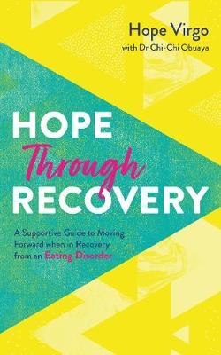 Hope Through Recovery: Your Guide to Moving Forward When in Recovery from an Eating Disorder - Hope Virgo