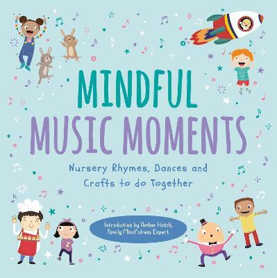 Mindful Music Moments: Nursery Rhymes, Dances & Crafts to Do Together - Abi Tompkins