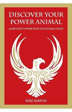 Coperta cărții 'Discover Your Power Animal: Learn How to Work with Your Animal Guide - Naz Ahsun'